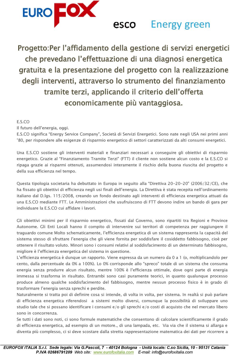 CO Il futuro dell energia, oggi. E.S.CO significa Energy Service Company, Società di Servizi Energetici.