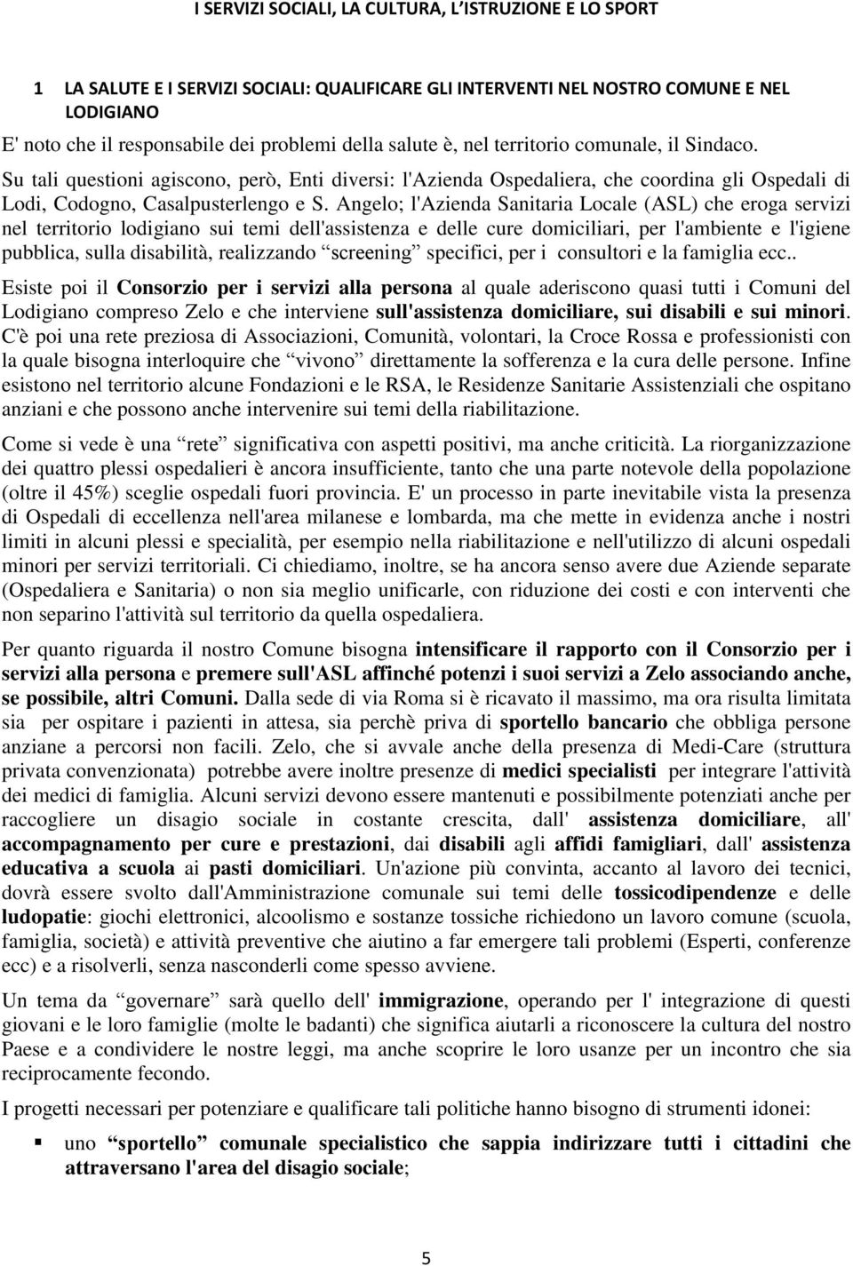 Angel; l'azienda Sanitaria Lcale (ASL) che erga servizi nel territri ldigian sui temi dell'assistenza e delle cure dmiciliari, per l'ambiente e l'igiene pubblica, sulla disabilità, realizzand