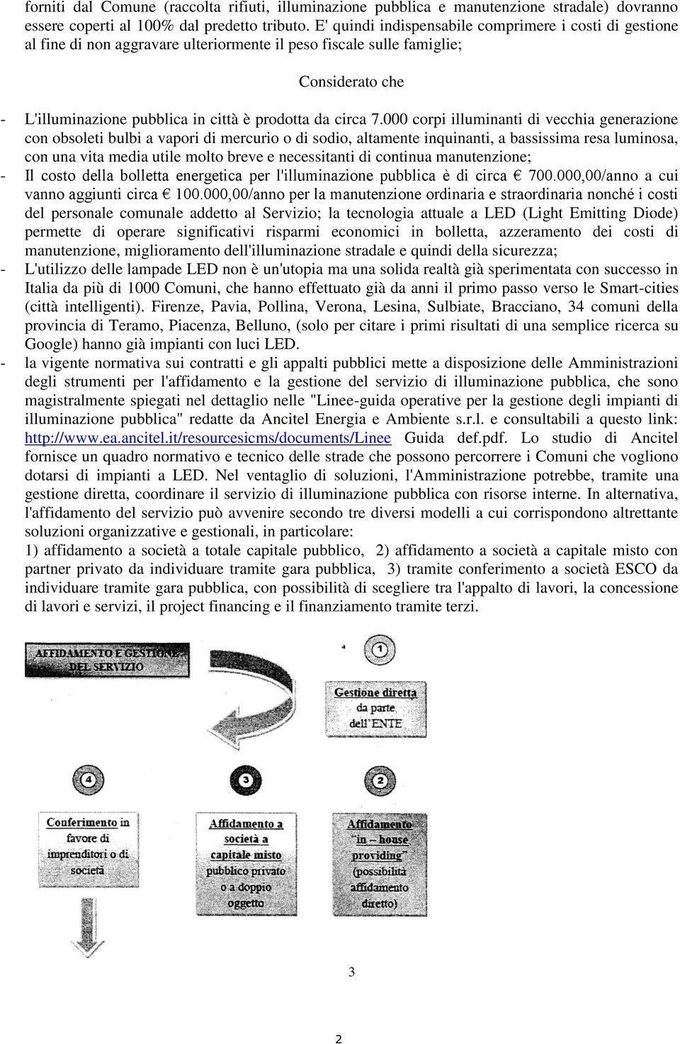 7.000 corpi illuminanti di vecchia generazione con obsoleti bulbi a vapori di mercurio o di sodio, altamente inquinanti, a bassissima resa luminosa, con una vita media utile molto breve e