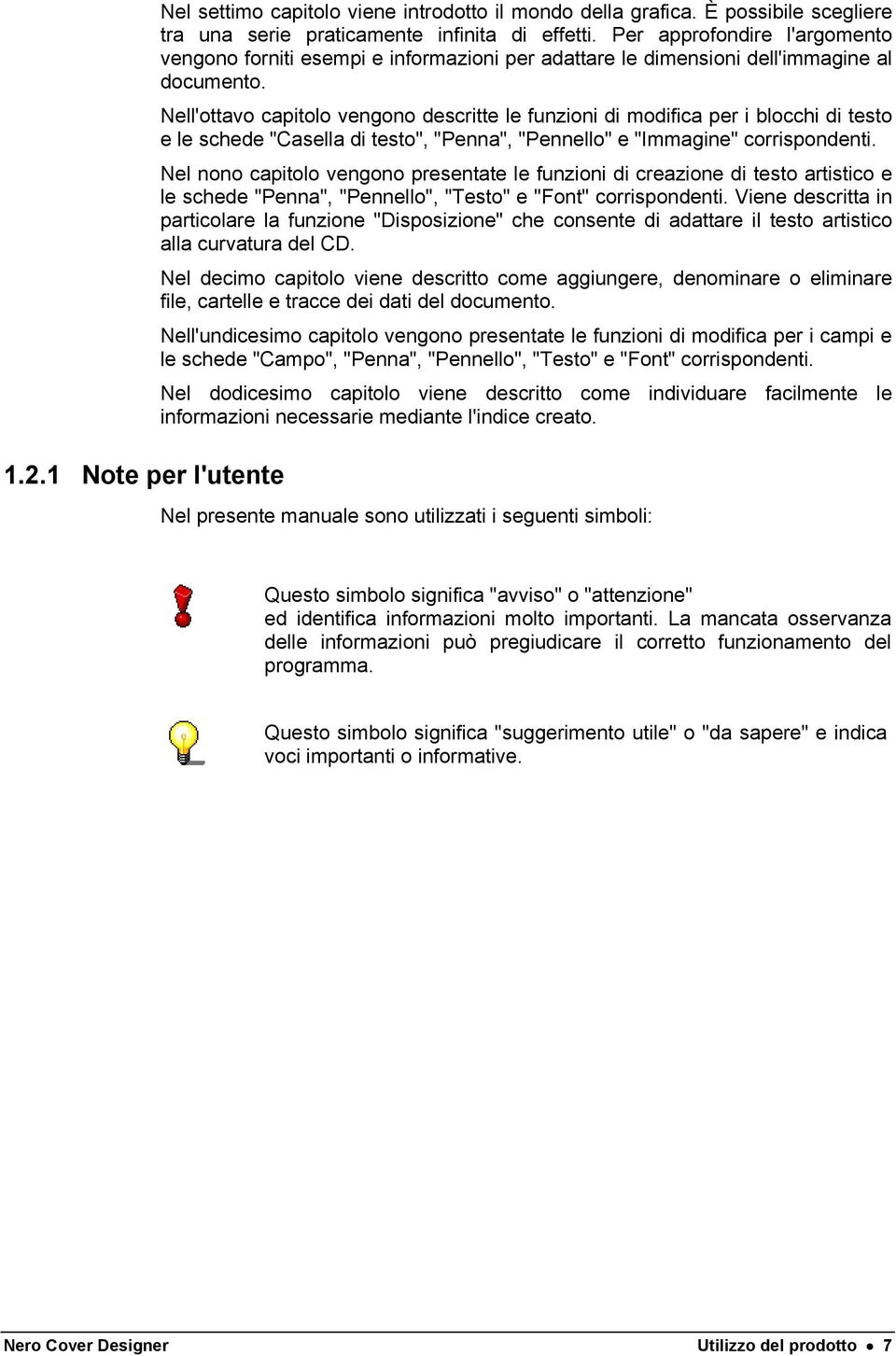 Nell'ottavo capitolo vengono descritte le funzioni di modifica per i blocchi di testo e le schede "Casella di testo", "Penna", "Pennello" e "Immagine" corrispondenti.