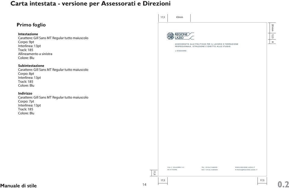 Gill Sans MT Regular tutto maiuscolo Corpo: 7pt Interlinea: 13pt Track: 185 Colore: Blu ASSESSORATO ALLE POLITICHE PER IL LAVORO E FORMAZIONE PROFESSIONALE, ISTRUZIONE E