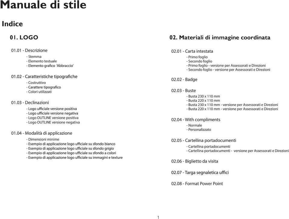 01 - Carta intestata - Primo foglio - Secondo foglio - Primo foglio - versione per Assessorati e Direzioni - Secondo foglio - versione per Assessorati e Direzioni 02.02 - Badge 02.