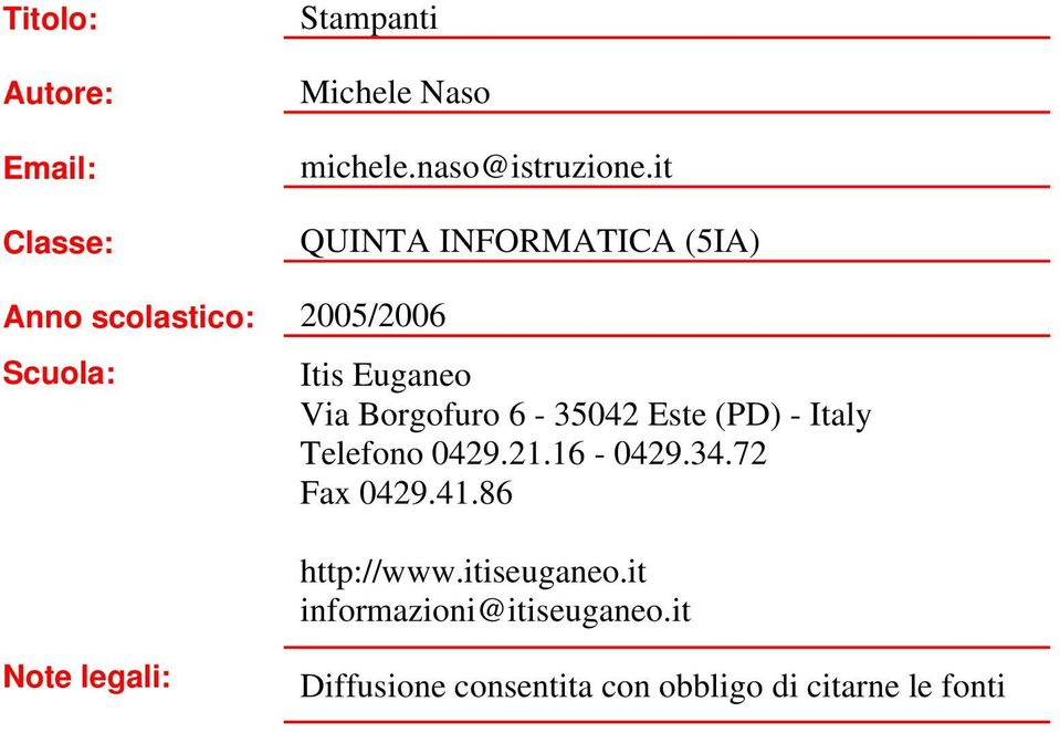 6-35042 Este (PD) - Italy Telefono 0429.21.16-0429.34.72 Fax 0429.41.86 http://www.