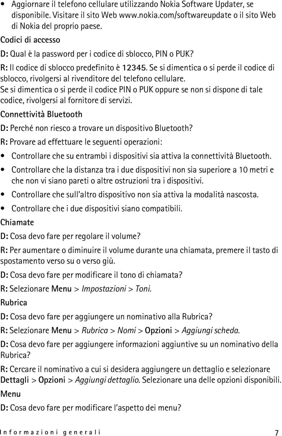 Se si dimentica o si perde il codice di sblocco, rivolgersi al rivenditore del telefono cellulare.