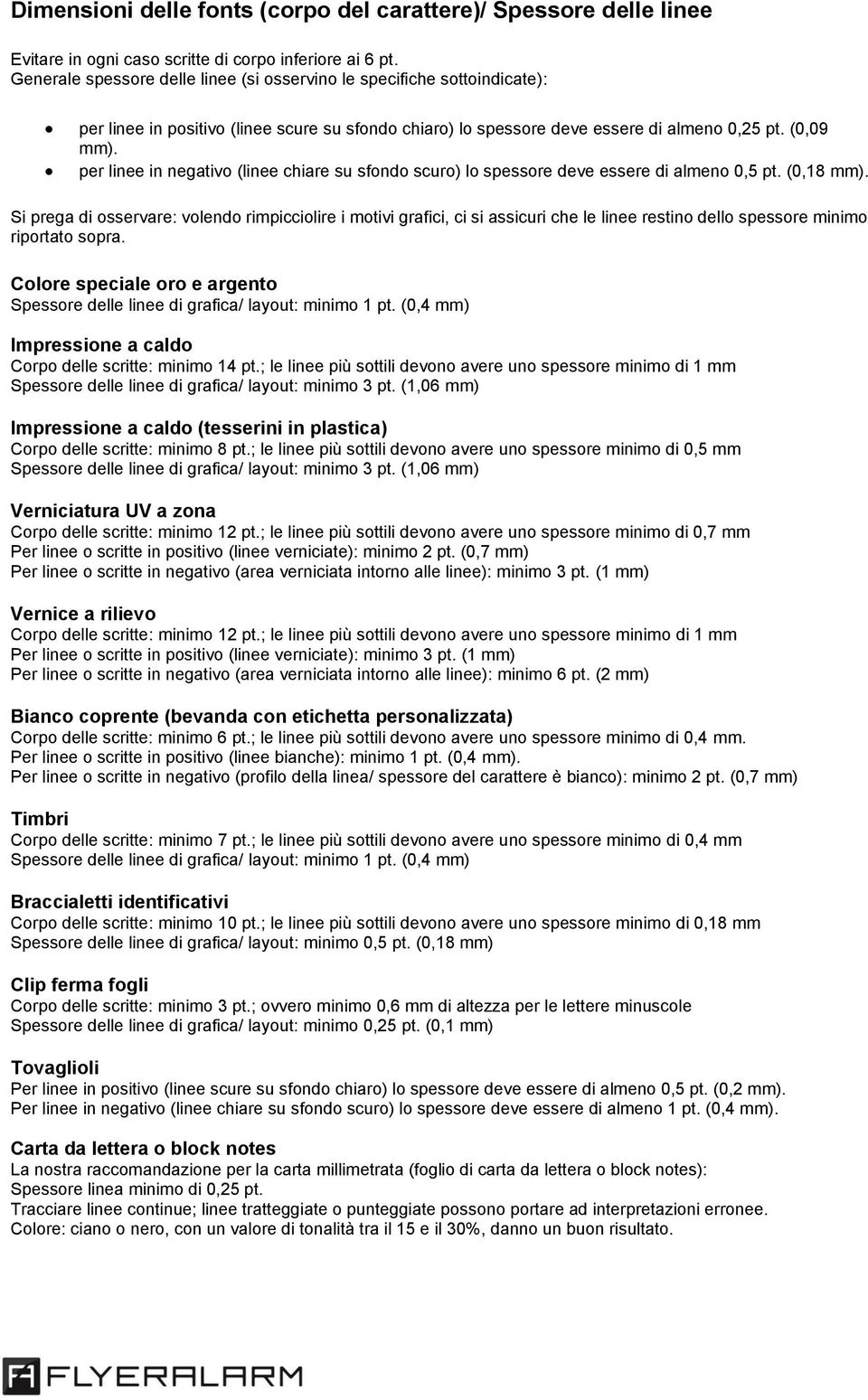 per linee in negativo (linee chiare su sfondo scuro) lo spessore deve essere di almeno 0,5 pt. (0,18 mm).