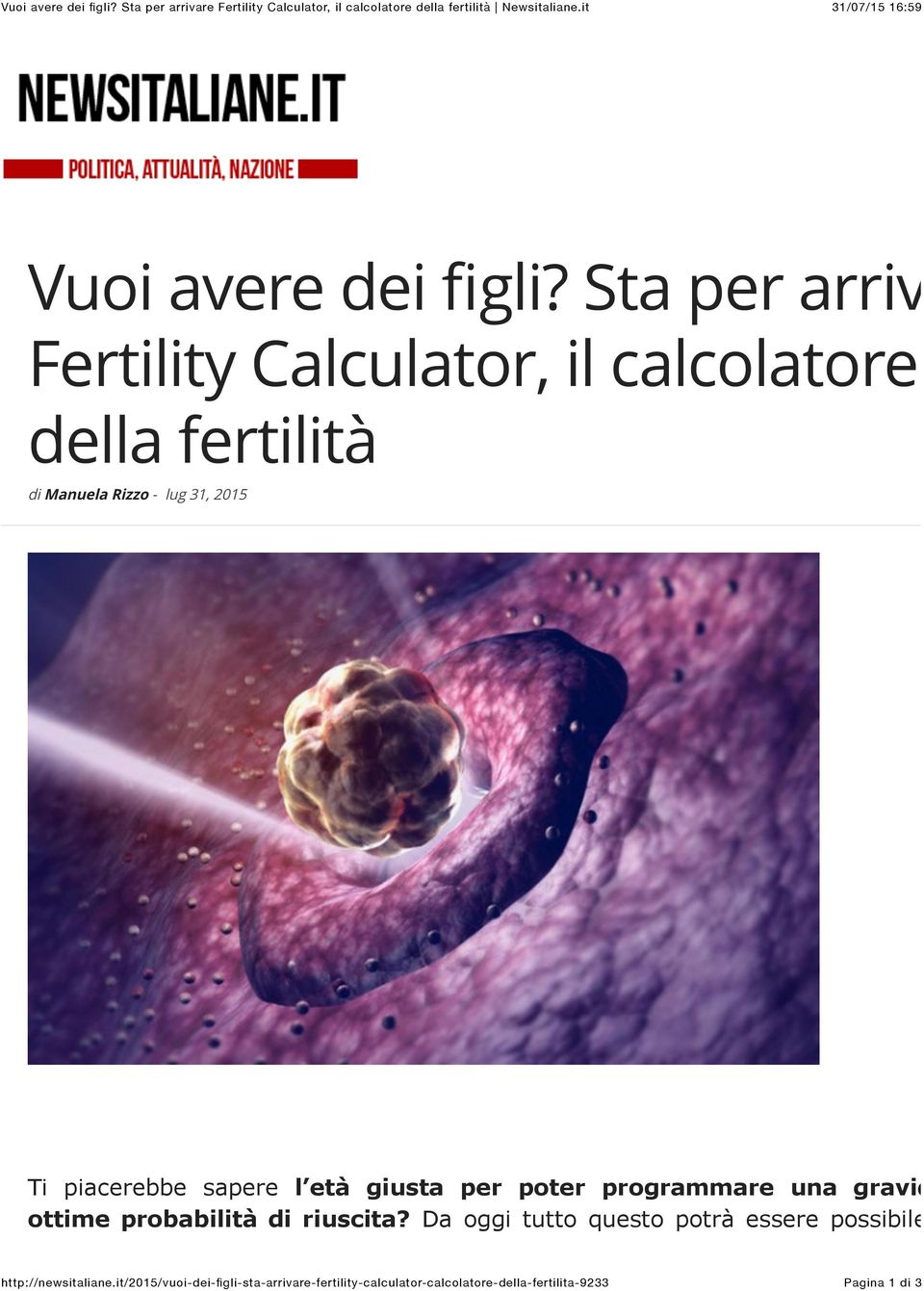 Sta per arriva Fertility Calculator, il calcolatore della fertilità di Manuela Rizzo - lug 31, 2015 Ti piacerebbe sapere l età