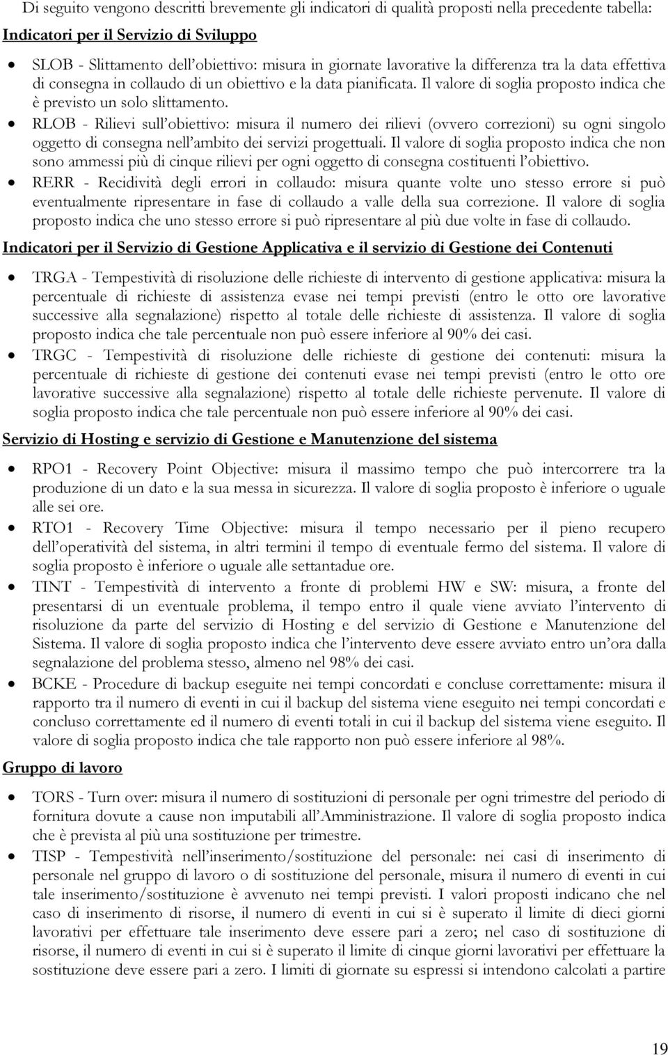 RLOB - Rilievi sull obiettivo: misura il numero dei rilievi (ovvero correzioni) su ogni singolo oggetto di consegna nell ambito dei servizi progettuali.