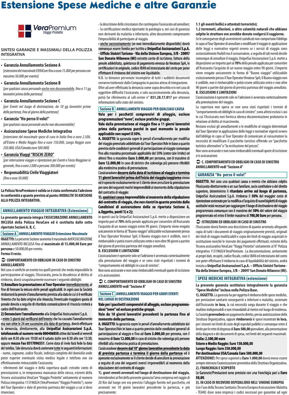 000 per evento] Garanzia Annullamento Sezione B [per qualsiasi causa personale anche non documentabile, fino a 11 gg lavorativi prima della partenza] Garanzia Annullamento Sezione C [per Eventi nel