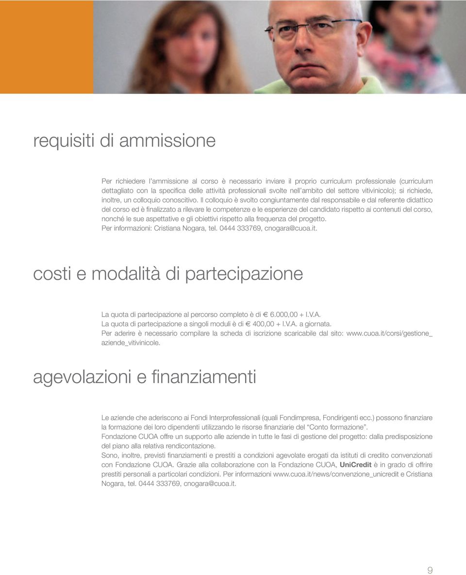 Il colloquio è svolto congiuntamente dal responsabile e dal referente didattico del corso ed è finalizzato a rilevare le competenze e le esperienze del candidato rispetto ai contenuti del corso,