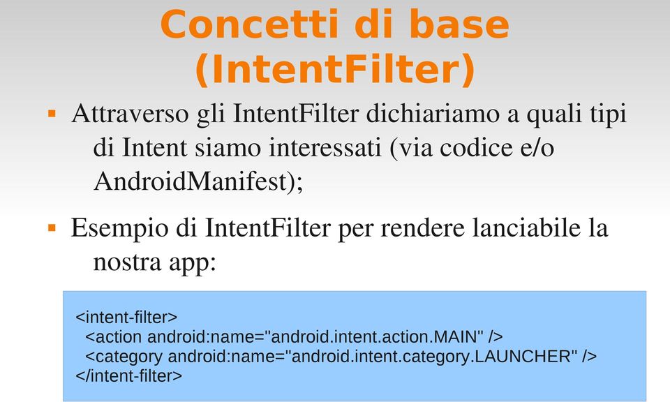 rendere lanciabile la nostra app: <intent-filter> <action 