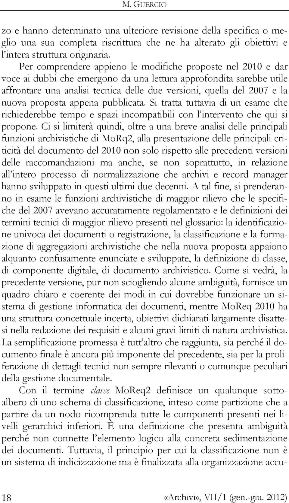 la nuova proposta appena pubblicata. Si tratta tuttavia di un esame che richiederebbe tempo e spazi incompatibili con l intervento che qui si propone.