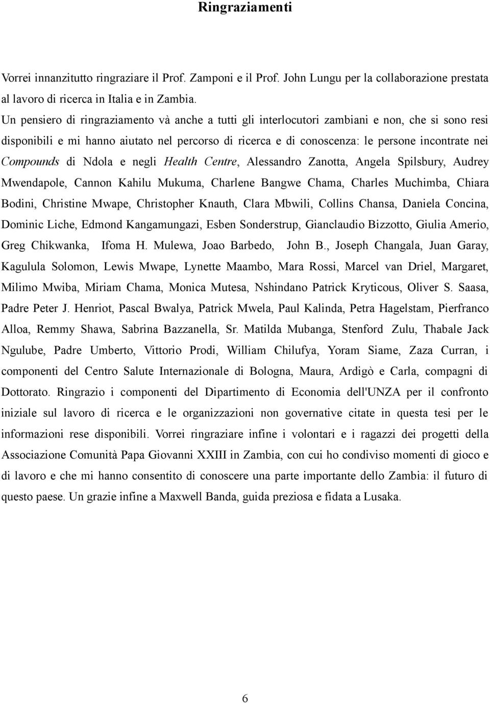 Compounds di Ndola e negli Health Centre, Alessandro Zanotta, Angela Spilsbury, Audrey Mwendapole, Cannon Kahilu Mukuma, Charlene Bangwe Chama, Charles Muchimba, Chiara Bodini, Christine Mwape,