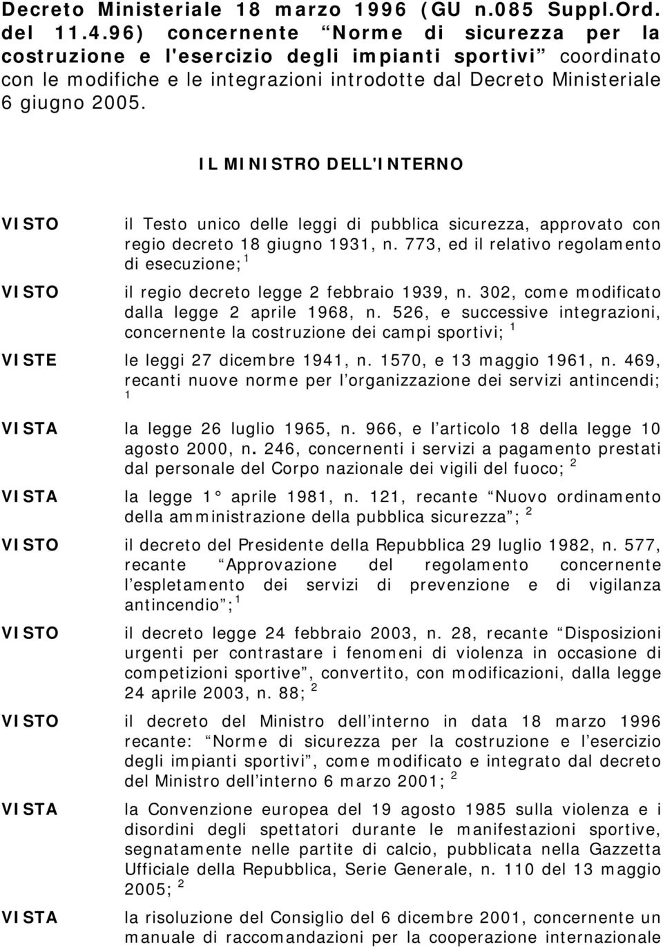 IL MINISTRO DELL'INTERNO VISTO VISTO il Testo unico delle leggi di pubblica sicurezza, approvato con regio decreto 18 giugno 1931, n.