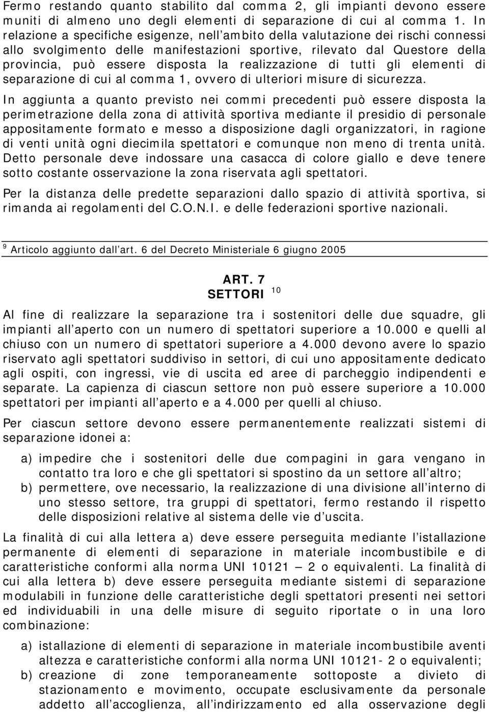 realizzazione di tutti gli elementi di separazione di cui al comma 1, ovvero di ulteriori misure di sicurezza.