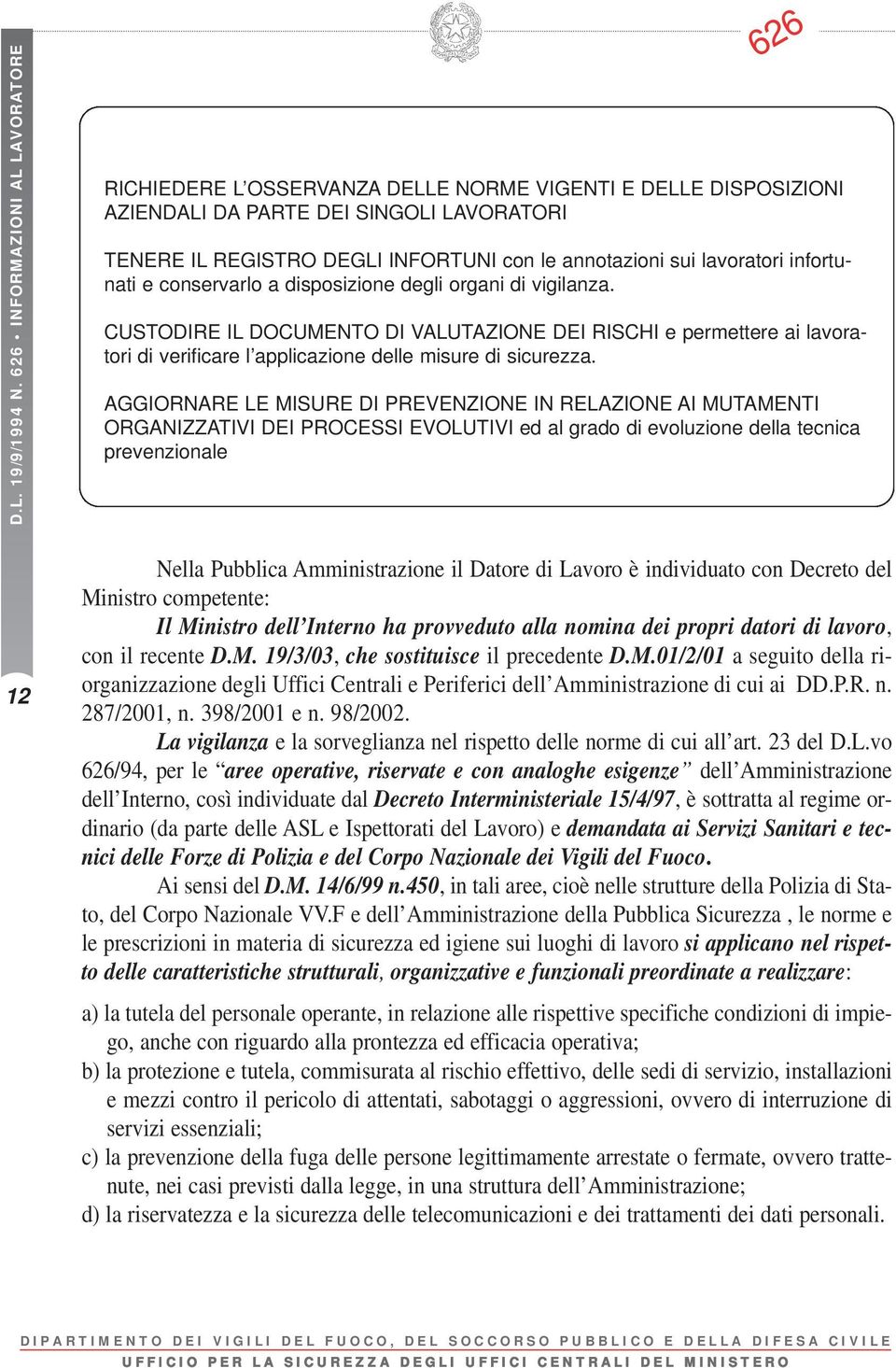 lavoratori infortunati e conservarlo a disposizione degli organi di vigilanza.