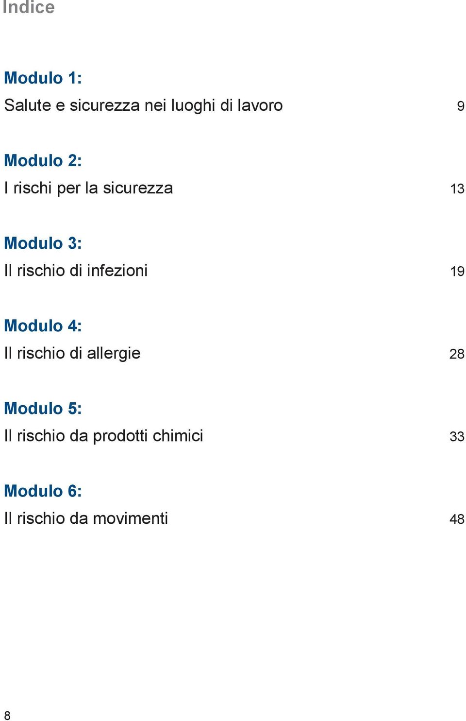 infezioni 19 Modulo 4: Il rischio di allergie 28 Modulo 5: Il