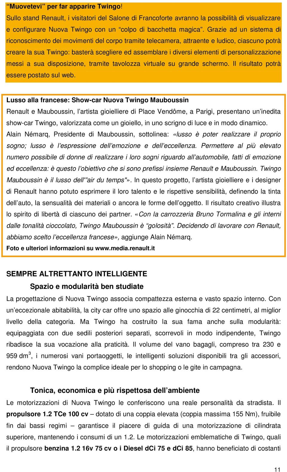 personalizzazione messi a sua disposizione, tramite tavolozza virtuale su grande schermo. Il risultato potrà essere postato sul web.