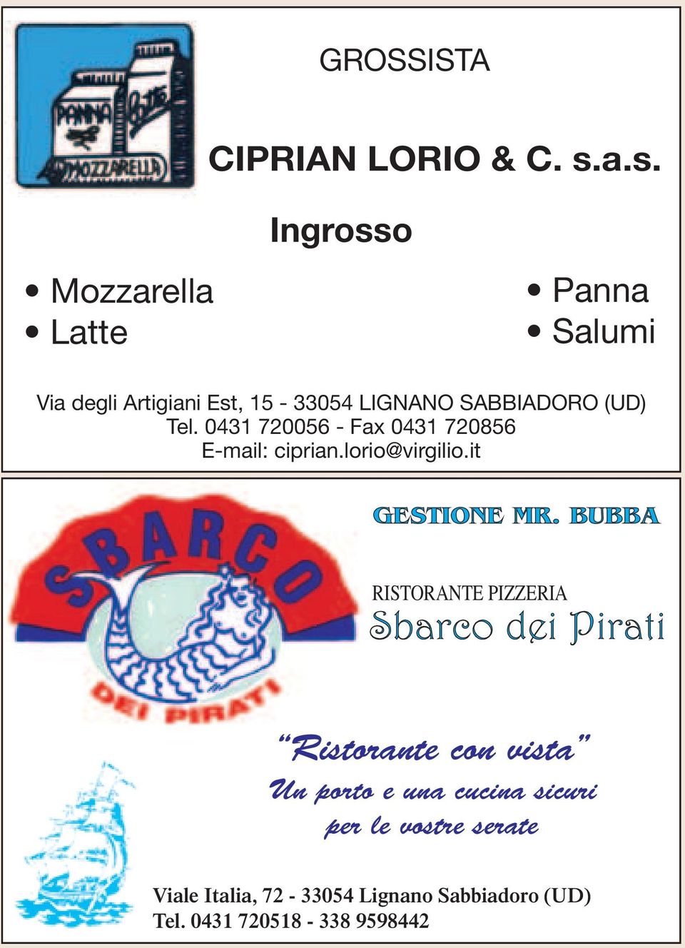 SABBIADORO (UD) Tel. 0431 720056 - Fax 0431 720856 E-mail: ciprian.lorio@virgilio.