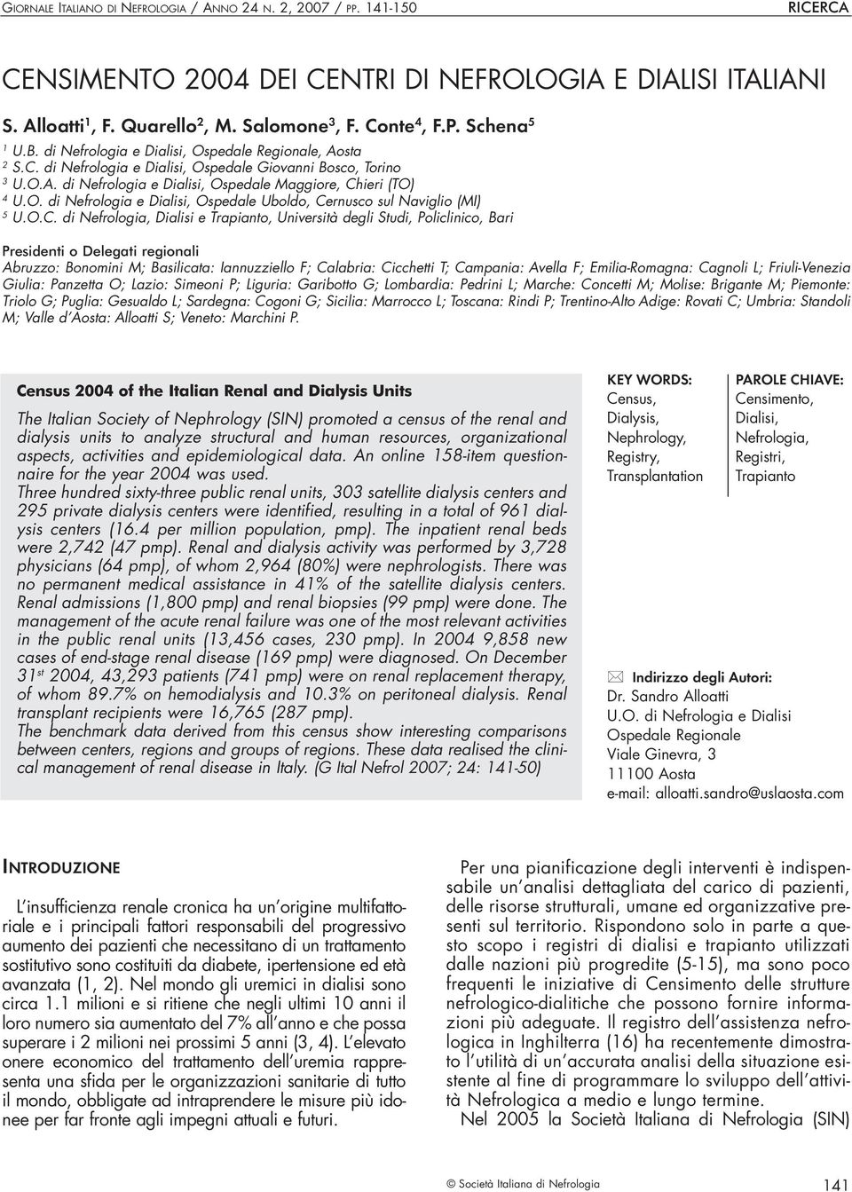 O.C. di Nefrologia, Dialisi e Trapianto, Università degli Studi, Policlinico, Bari Presidenti o Delegati regionali Abruzzo: Bonomini M; Basilicata: Iannuzziello F; Calabria: Cicchetti T; Campania: