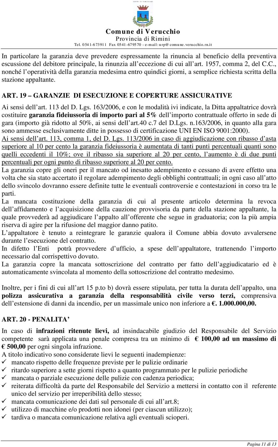 19 GARANZIE DI ESECUZIONE E COPERTURE ASSICURATIVE Ai sensi dell art. 113 del D. Lgs.