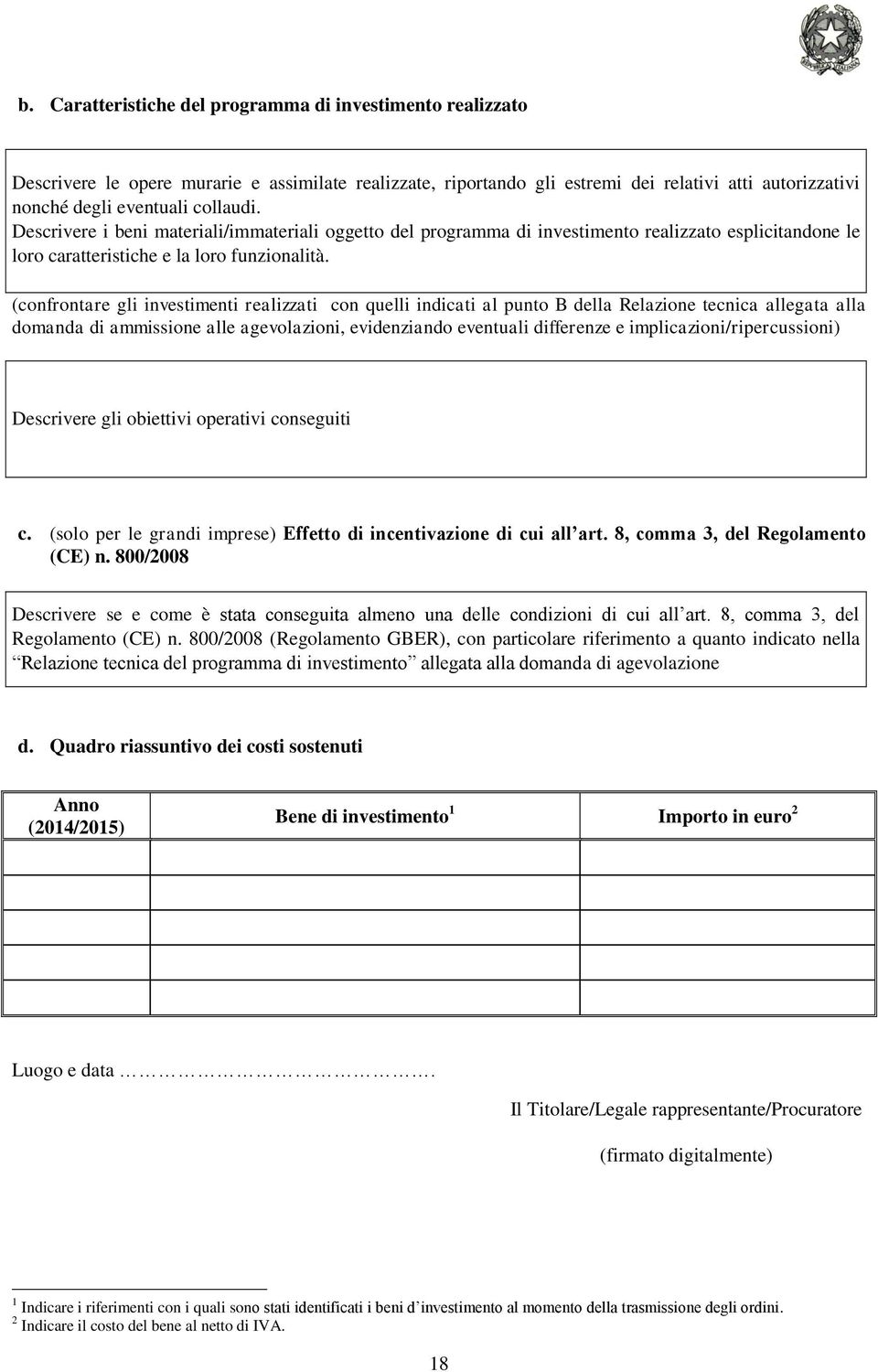 (confrontare gli investimenti realizzati con quelli indicati al punto B della Relazione tecnica allegata alla domanda di ammissione alle agevolazioni, evidenziando eventuali differenze e