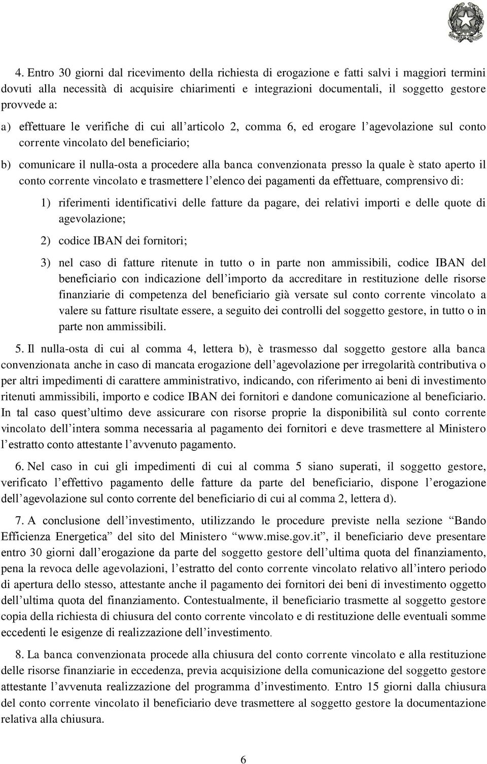 convenzionata presso la quale è stato aperto il conto corrente vincolato e trasmettere l elenco dei pagamenti da effettuare, comprensivo di: 1) riferimenti identificativi delle fatture da pagare, dei