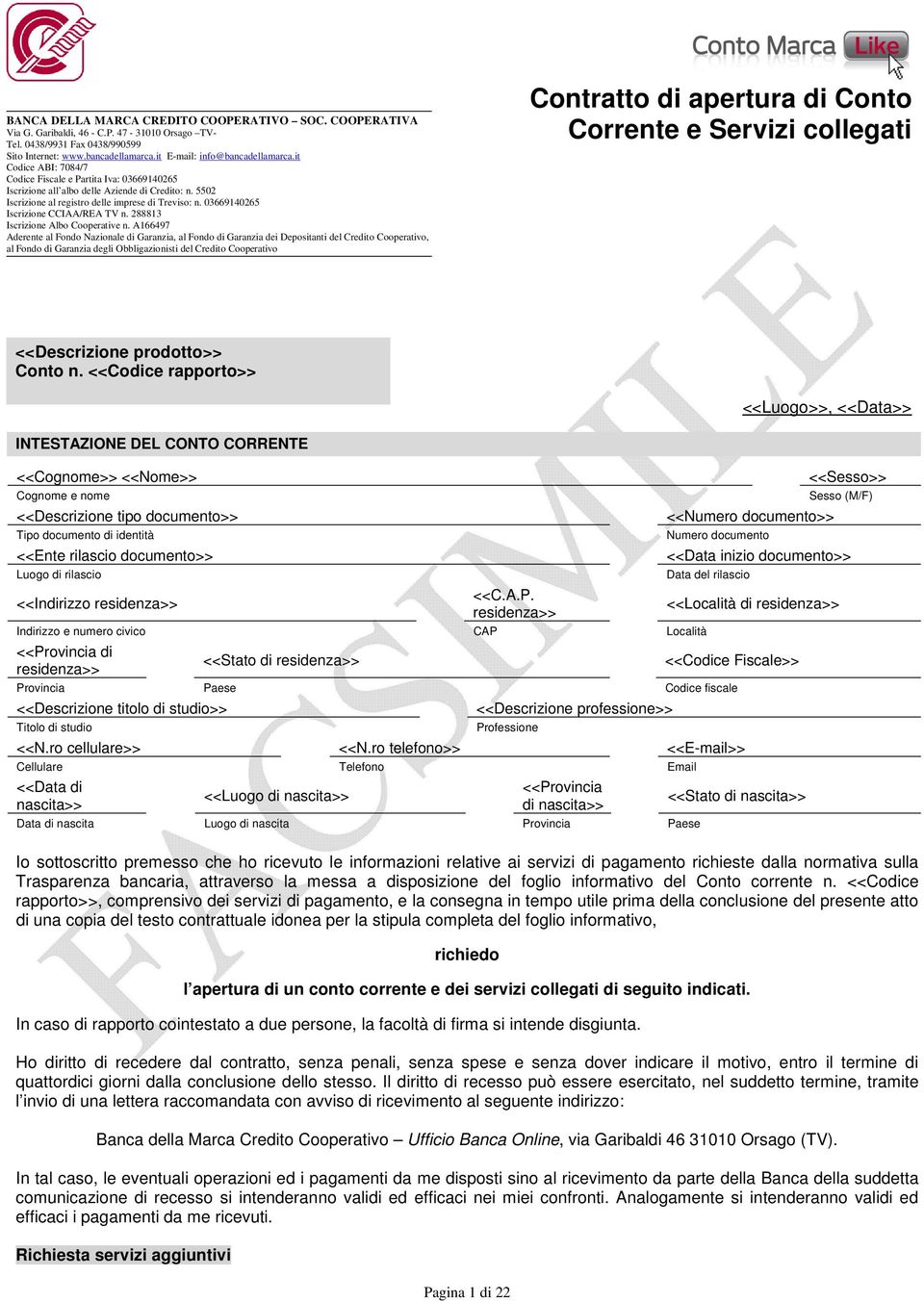5502 Iscrizione al registro delle imprese di Treviso: n. 03669140265 Iscrizione CCIAA/REA TV n. 288813 Iscrizione Albo Cooperative n.