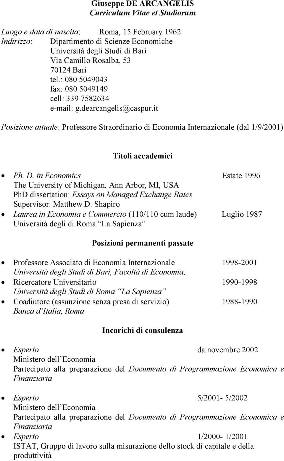 it Posizione attuale: Professore Straordinario di Economia Internazionale (dal 1/9/2001) Titoli accademici Ph. D.