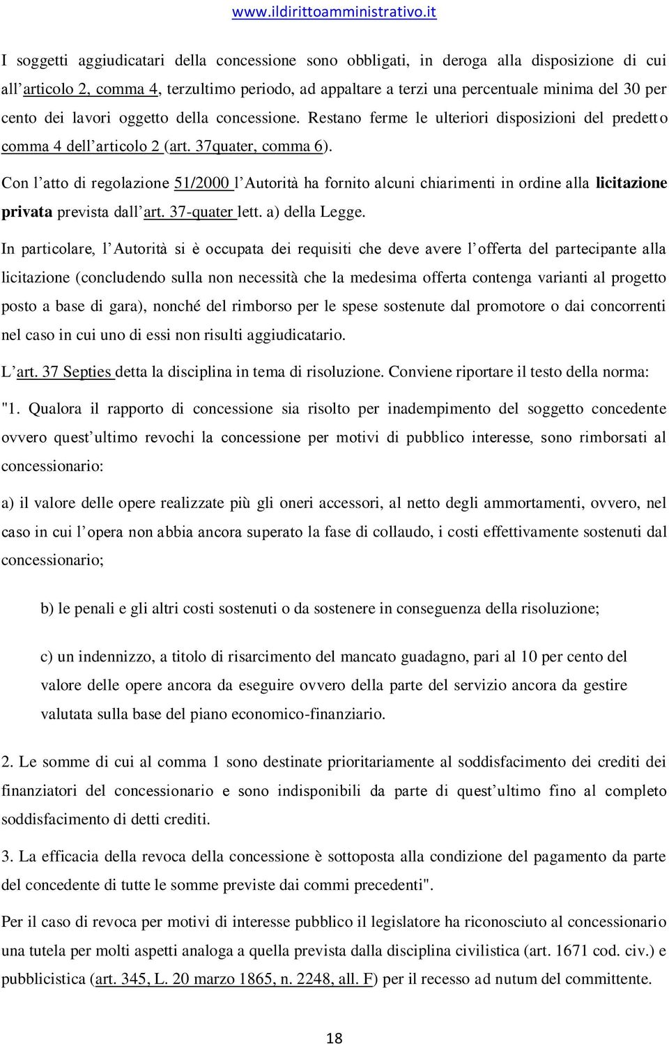 Con l atto di regolazione 51/2000 l Autorità ha fornito alcuni chiarimenti in ordine alla licitazione privata prevista dall art. 37-quater lett. a) della Legge.