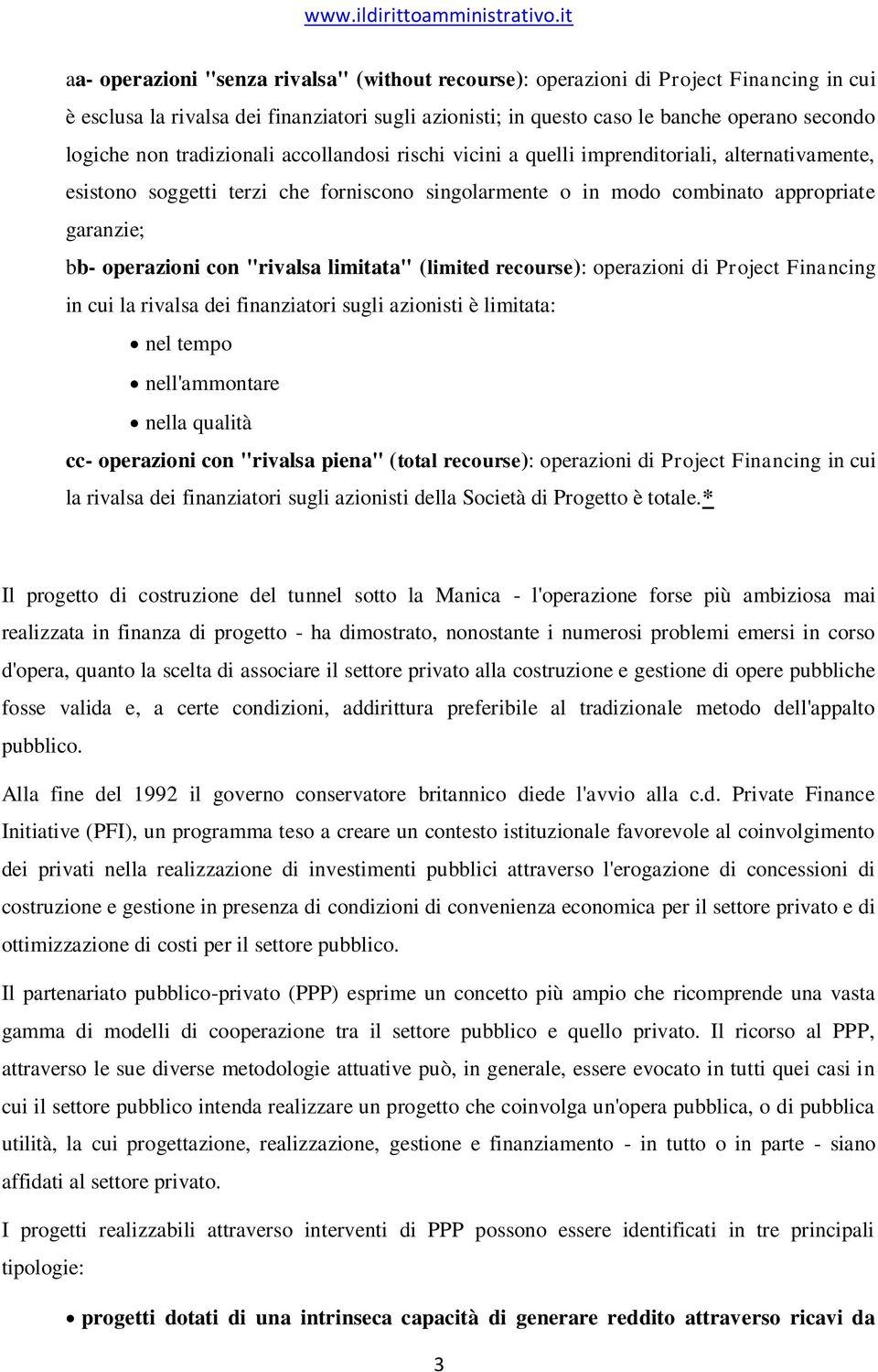 "rivalsa limitata" (limited recourse): operazioni di Project Financing in cui la rivalsa dei finanziatori sugli azionisti è limitata: nel tempo nell'ammontare nella qualità cc- operazioni con