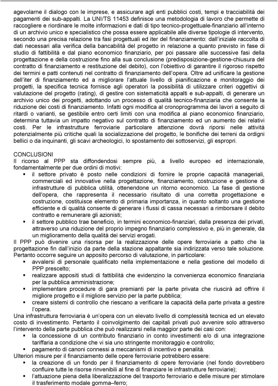 specialistico che possa essere applicabile alle diverse tipologie di intervento, secondo una precisa relazione tra fasi progettuali ed iter del finanziamento: dall iniziale raccolta di dati necessari