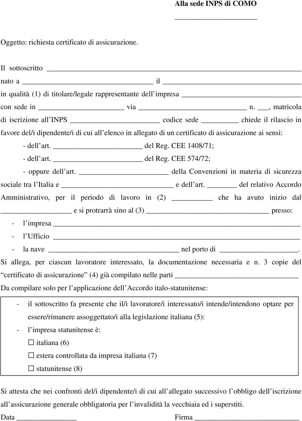 CEE 1408/71; - dell art. del Reg. CEE 574/72; - oppure dell art. della Convenzioni in materia di sicurezza sociale tra l Italia e e dell art.