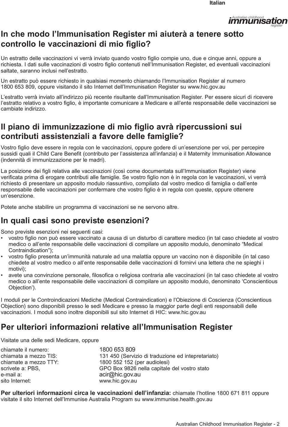 I dati sulle vaccinazioni di vostro figlio contenuti nell Immunisation Register, ed eventuali vaccinazioni saltate, saranno inclusi nell estratto.