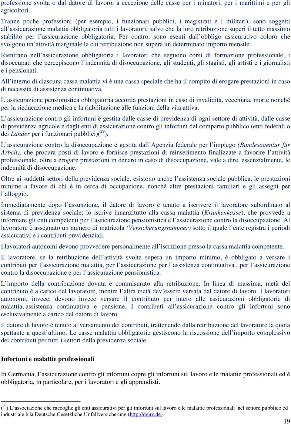 superi il tetto massimo stabilito per l assicurazione obbligatoria.