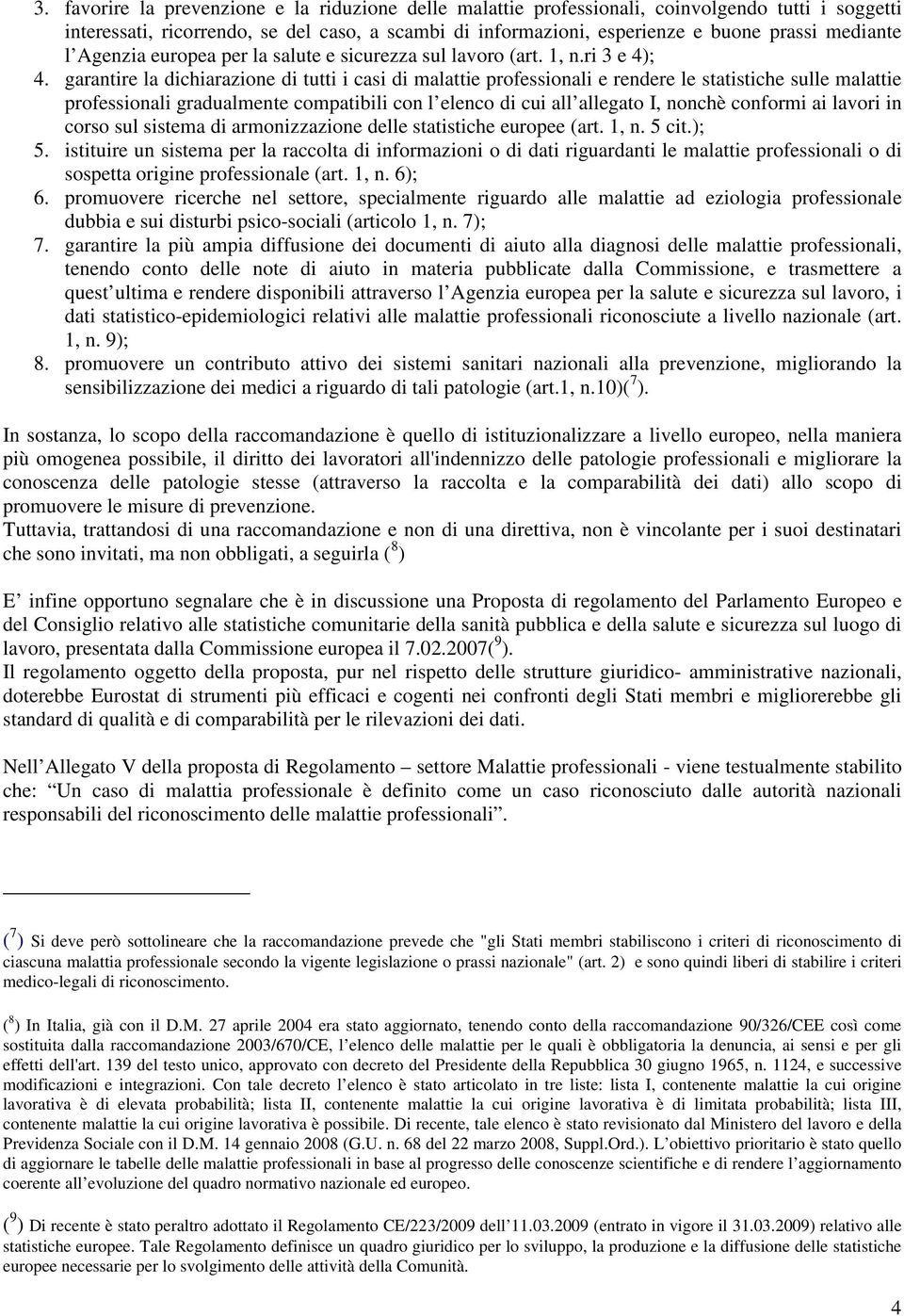 garantire la dichiarazione di tutti i casi di malattie professionali e rendere le statistiche sulle malattie professionali gradualmente compatibili con l elenco di cui all allegato I, nonchè conformi