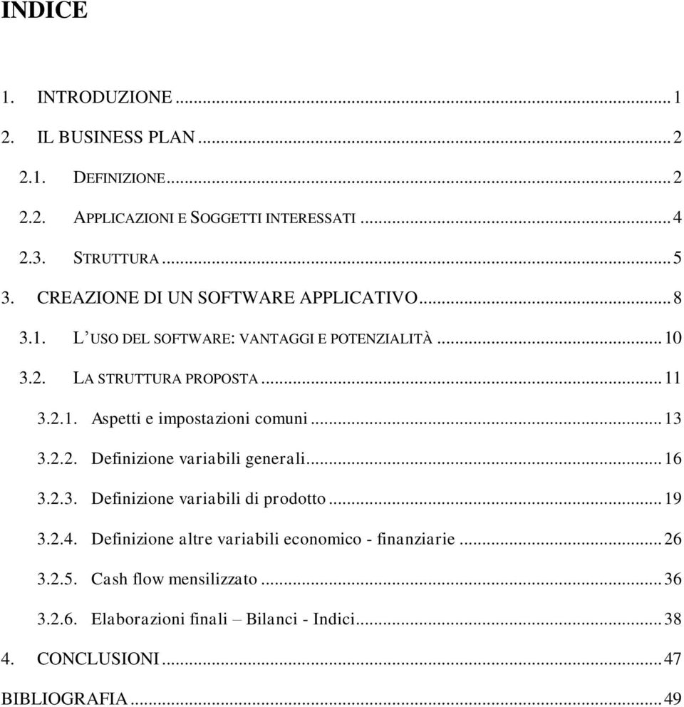 .. 13 3.2.2. Definizione variabili generali... 16 3.2.3. Definizione variabili di prodotto... 19 3.2.4.