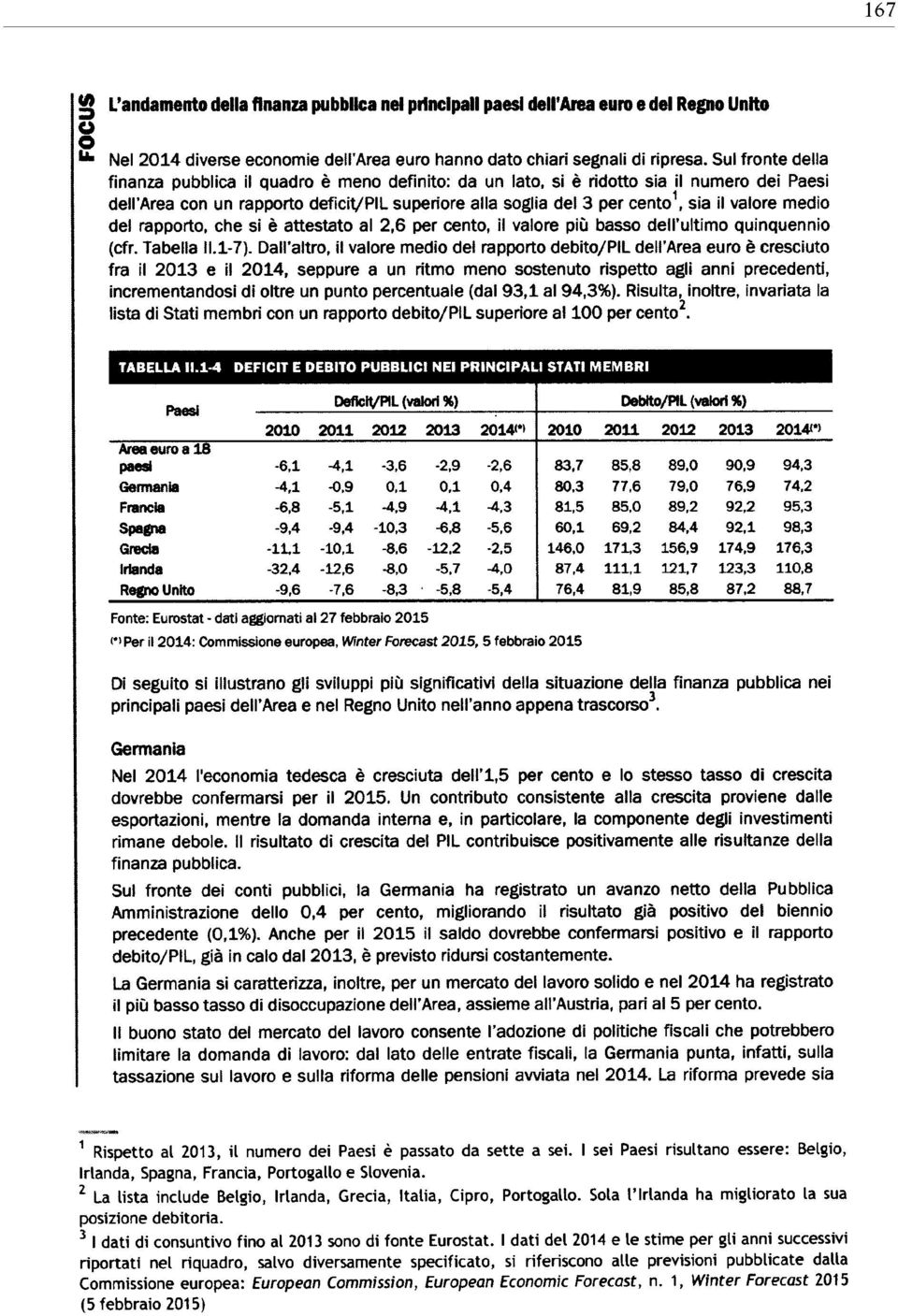 valore medio del rapporto, che si è attestato al 2,6 per cento, il valore più basso dem ultimo quinquennio (cfr. Tabella II.1-7).