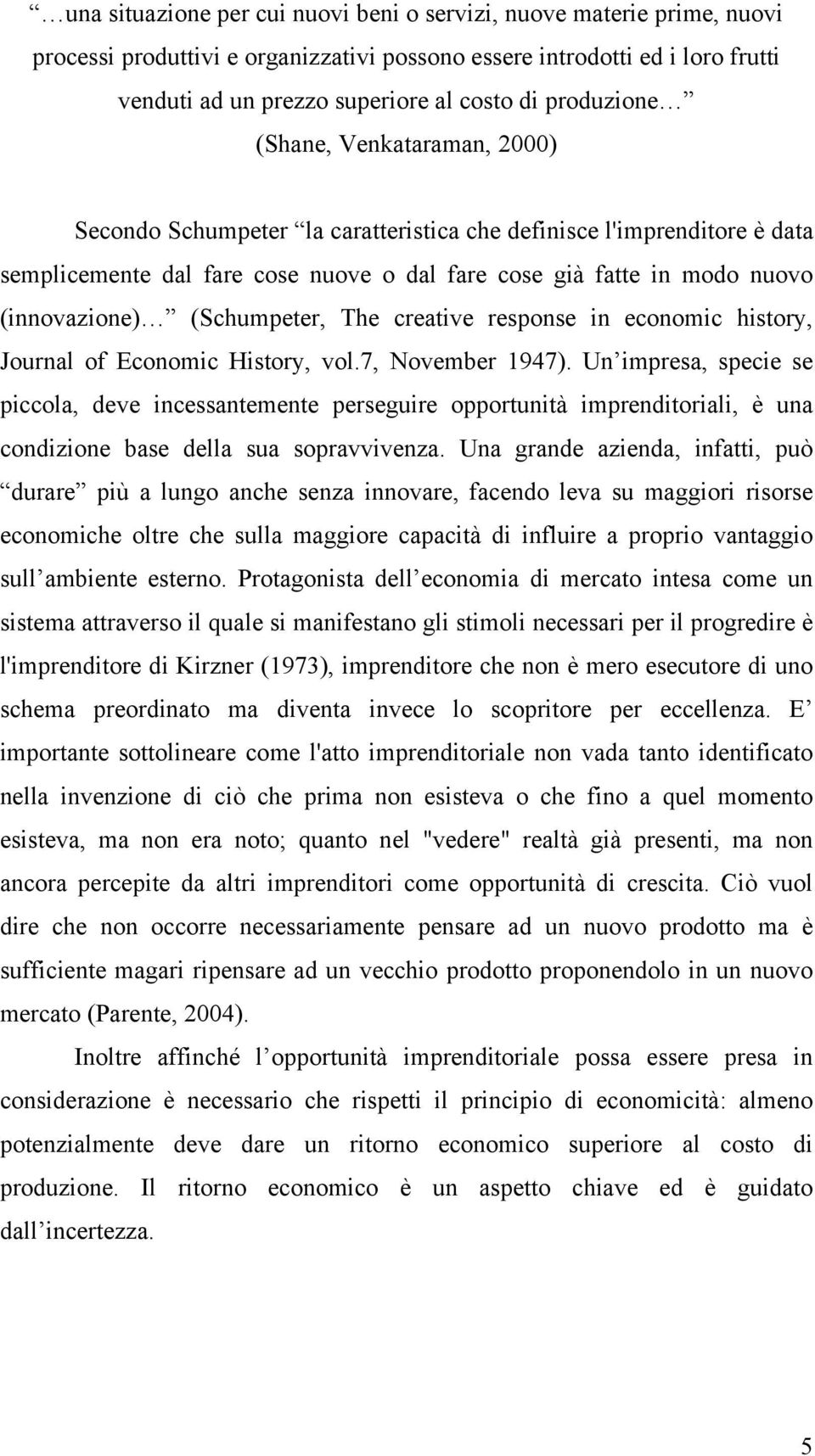 (Schumpeter, The creative response in economic history, Journal of Economic History, vol.7, November 1947).