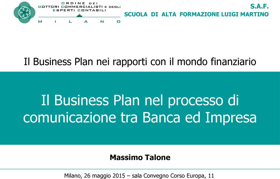 nei rapporti con il mondo finanziario Il Business Plan nel