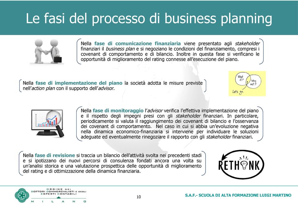 Nella fase di implementazione del piano la società adotta le misure previste nell action plan con il supporto dell advisor.