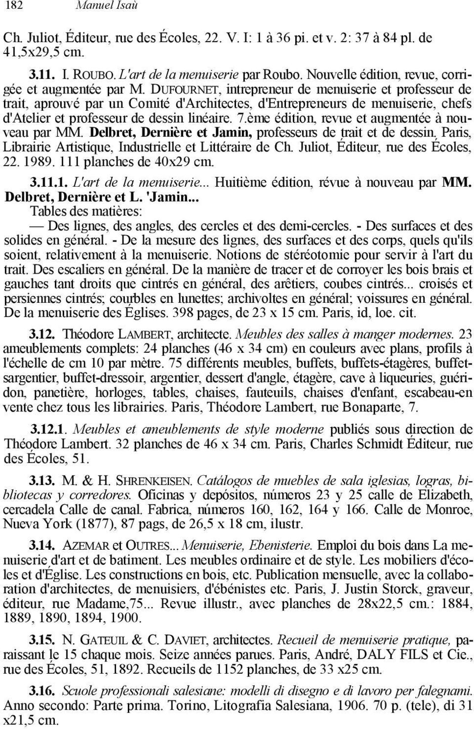 DUFOURNET, intrepreneur de menuiserie et professeur de trait, aprouvé par un Comité d'architectes, d'entrepreneurs de menuiserie, chefs d'atelier et professeur de dessin linéaire. 7.