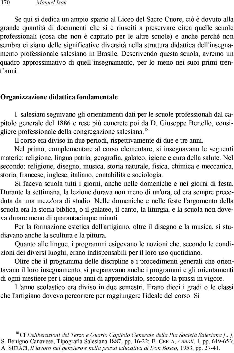 Descrivendo questa scuola, avremo un quadro approssimativo di quell insegnamento, per lo meno nei suoi primi trent anni.