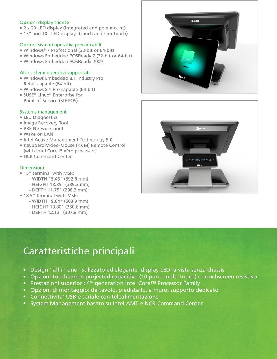 1 Pro capable (64-bit) SUSE Linux Enterprise for Point-of-Service (SLEPOS) Systems management LED Diagnostics Image Recovery Tool PXE Network boot Wake on LAN Intel Active Management Technology 9.