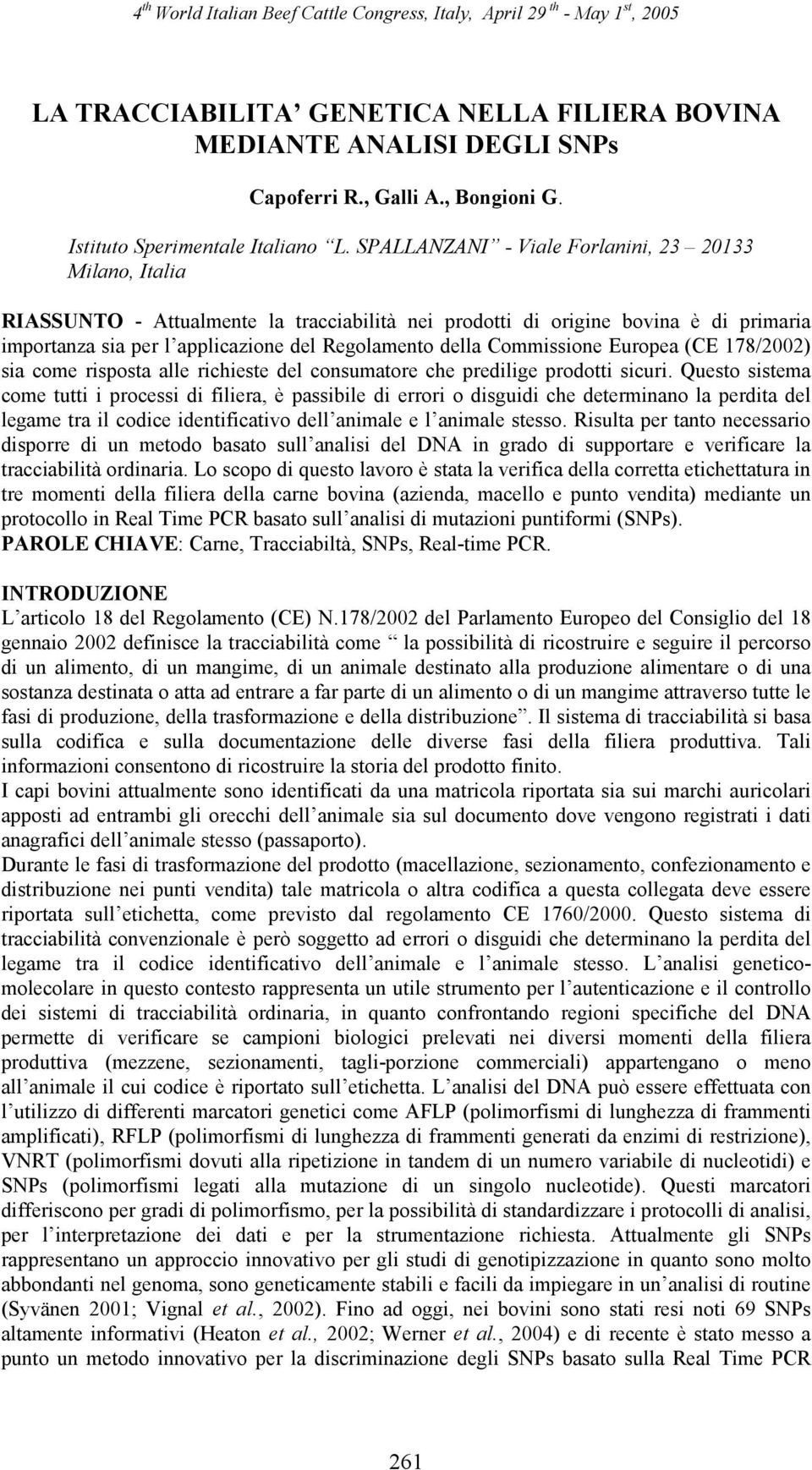 Commissione Europea (CE 178/2002) sia come risposta alle richieste del consumatore che predilige prodotti sicuri.