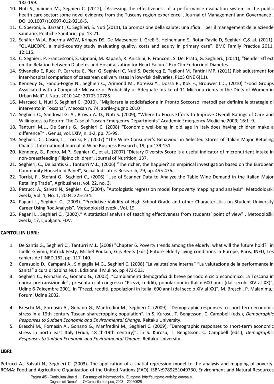 DOI 10.1007/s10997-012-9218-5. 11. C. Speroni, S. Barsanti, C. Seghieri, S. Nuti (2011), La promozione della salute: una sfida per il management delle aziende sanitarie, Politiche Sanitarie, pp.