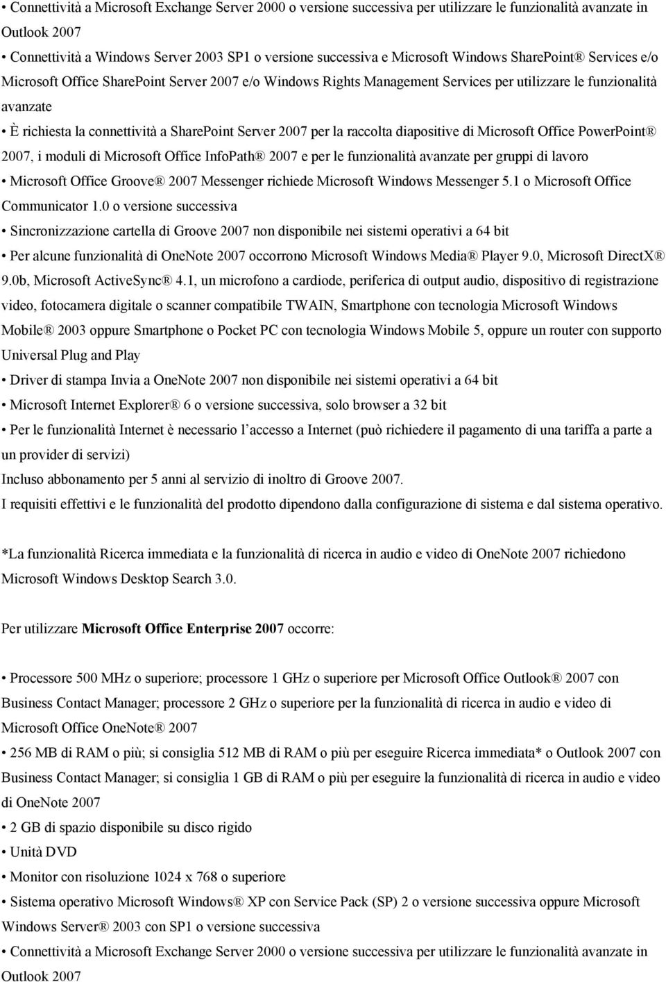2007 per la raccolta diapositive di Microsoft Office PowerPoint 2007, i moduli di Microsoft Office InfoPath 2007 e per le funzionalità avanzate per gruppi di lavoro Microsoft Office Groove 2007