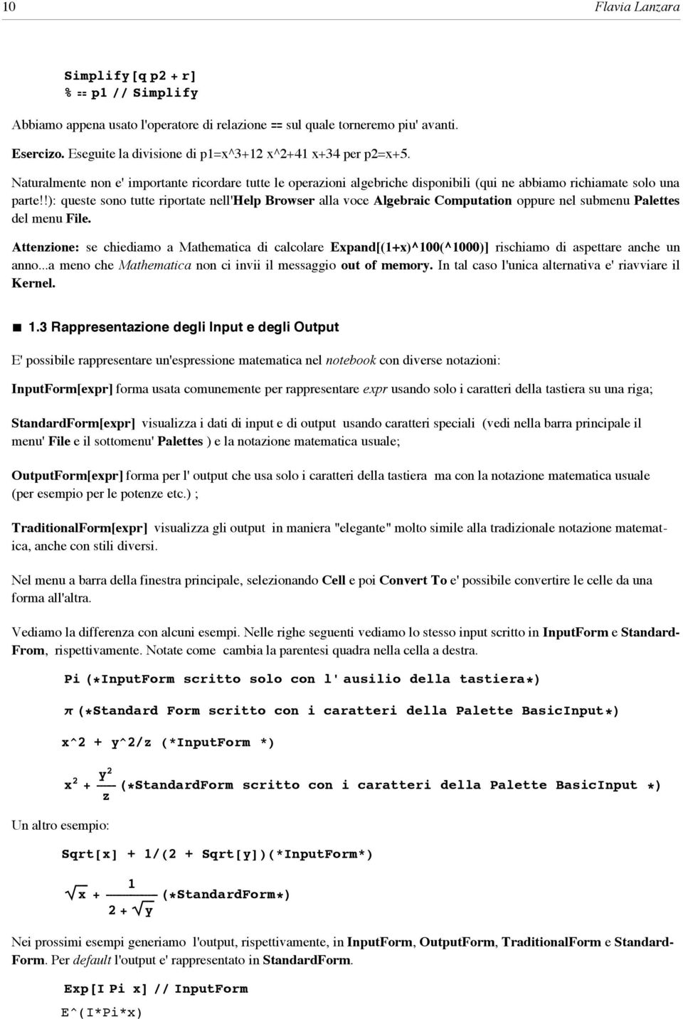 !): queste sono tutte riportate nell'help Browser alla voce Algebraic Computation oppure nel submenu Palettes del menu File.