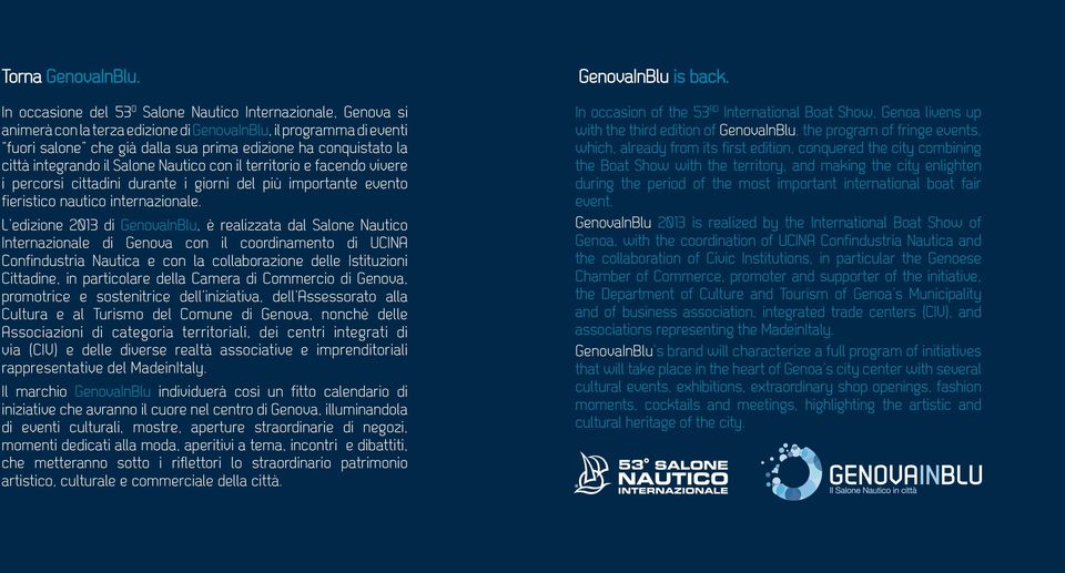 città integrando il Salone Nautico con il territorio e facendo vivere i percorsi cittadini durante i giorni del più importante evento fieristico nautico internazionale.