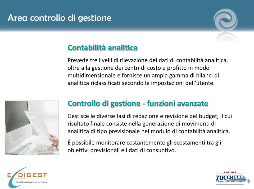 Controllo di gestione - funzioni avanzate Gestisce le diverse fasi di redazione e revisione del budget, il cui risultato finale consiste nella generazione di