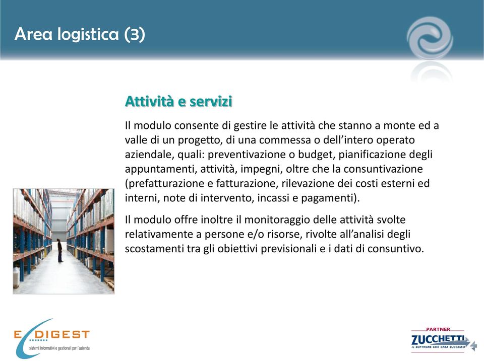 (prefatturazione e fatturazione, rilevazione dei costi esterni ed interni, note di intervento, incassi e pagamenti).